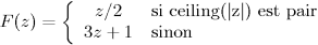 F(z) = 3z+1 si ceiling(|z|) est impair, z/2 sinon